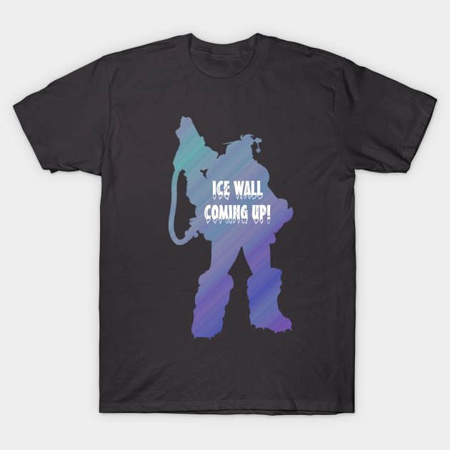 Ice Wall Coming Up! T-Shirt by daniellecaliforniaa